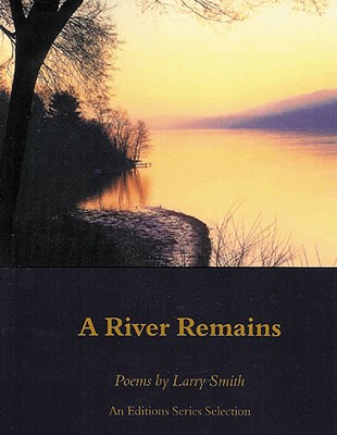 A River Remains: Poems - Smith, Larry