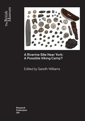A Riverine Site Near York: A Possible Viking Camp? - Williams, Gareth (Editor)