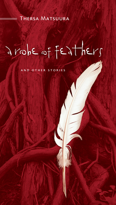 A Robe of Feathers: And Other Stories - Matsuura, Thersa