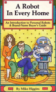 A Robot in Every Home: An Introduction to Personal Robots & Brand-Name Buyer's Guide - Higgins, Mike