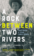 A Rock Between Two Rivers: The Fracturing of a Texas Family Ranch