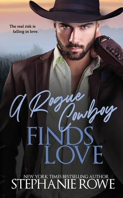 A Rogue Cowboy Finds Love - Rowe, Stephanie