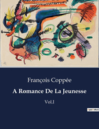 A Romance De La Jeunesse: Vol.I