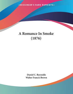 A Romance in Smoke (1876) - Reynolds, Daniel C, and Brown, Walter Francis (Illustrator)