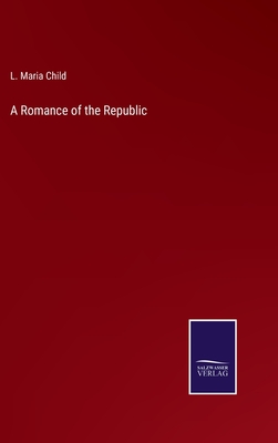 A Romance of the Republic - Child, L Maria