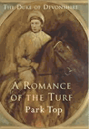 A Romance of the Turf: Park Top - Duke of Devonshire, Of Devonshire, and O'Sullevan, Peter (Foreword by)