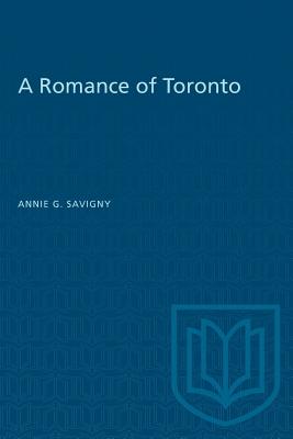 A Romance of Toronto - Savigny, Annie G