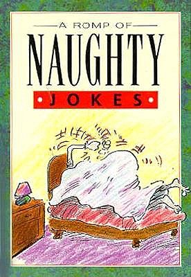 A Romp of Naughty Jokes - Exley Publishing, and Stott, Bill, and Armstrong, Samantha (Editor)