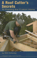 A Roof Cutter's Secrets: To Framing a Custom Home