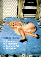 A Room in the Museum of Modern Art in Frankfurt - Rheims, Bettina, and Abram, James (Translated by), and Ammann, Jean-Christophe (Text by)