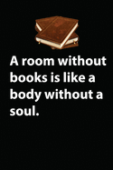 A room without books is like a body without a soul: Lined Notebook / Journal Gift, 120 Pages, 6x9, Soft Cover, Matte Finish