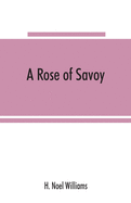 A rose of Savoy; Marie Adelaide of Savoy, duchesse de Bourgogne, mother of Louis XV