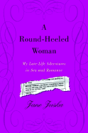 A Round-Heeled Woman: My Late-Life Adventures in Sex and Romance - Juska, Jane