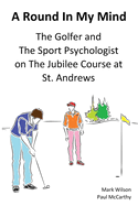 A Round in My Mind: The Golfer and the Sport Psychologist on the Jubilee Course at St. Andrews