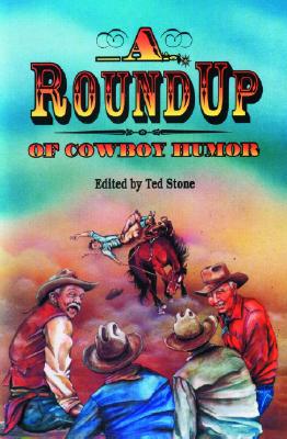 A Roundup of Cowboy Humor - Authors, Various, and Stone, Ted (Editor)