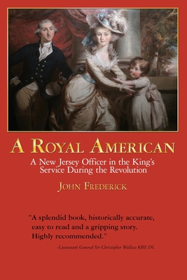 A Royal American: A New Jersey Officer in the King's Service during the Revolution - Frederick, John