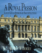 A Royal Passion: Louis XIV as Patron of Architecture - Berger, Robert W