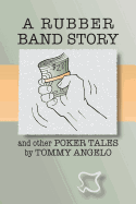 A Rubber Band Story and Other Poker Tales by Tommy Angelo