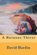 A Ruinous Thirst