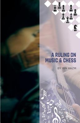 A Ruling on Music & Chess - Foundation, Renascence (Translated by), and Hazm, Ibn