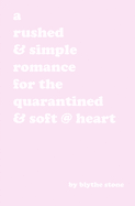 A rushed & simple romance for the quarantined & soft @ heart