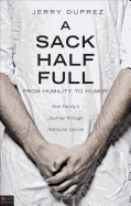 A Sack Half Full, from Humility to Humor: One Family's Journey Through Testicular Cancer - Proverbs 13:22 a Good Man Leaves an Inheritance.