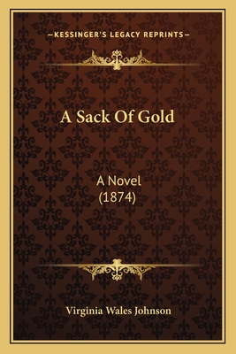 A Sack of Gold: A Novel (1874) - Johnson, Virginia Wales