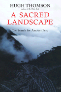 A Sacred Landscapethe Search for Ancient Peru: The Search for Ancient Peru - Thomson, Hugh