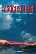 A Sacred Trust: Sermons on the Distinctive Beliefs of Baptists