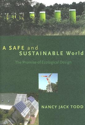 A Safe and Sustainable World: The Promise of Ecological Design - Jack Todd, Nancy