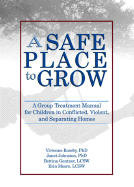 A Safe Place to Grow: A Group Treatment Manual for Children in Conflicted, Violent, and Separating Homes