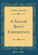 A Sailor Boy's Experience (Classic Reprint)