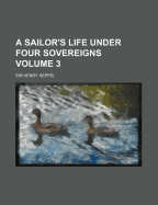 A Sailor's Life Under Four Sovereigns; Volume 3