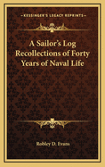 A Sailor's Log Recollections of Forty Years of Naval Life