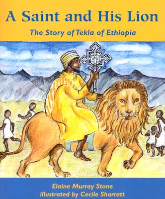 A Saint and His Lion: The Story of Tekla of Ethiopia - Stone, Elaine Murray