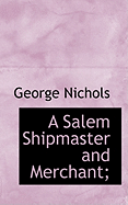 A Salem Shipmaster and Merchant;