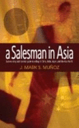 A Salesman in Asia: A Survivor's Story and Guide to Salesmanship in China, India, and Southeast Asian Countries