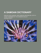 A Samoan Dictionary: English and Samoan, and Samoan and English; With a Short Grammar of the Samoan Dialect