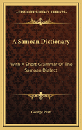 A Samoan Dictionary: With a Short Grammar of the Samoan Dialect