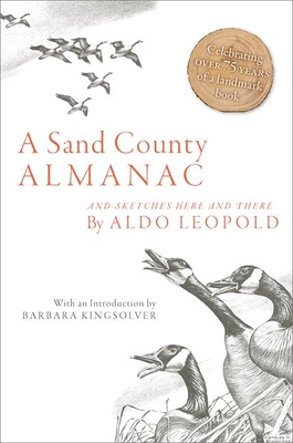 A Sand County Almanac: And Sketches Here and There - Leopold, Aldo, and Kingsolver, Barbara (Introduction by)