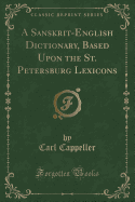 A Sanskrit-English Dictionary, Based Upon the St. Petersburg Lexicons (Classic Reprint)