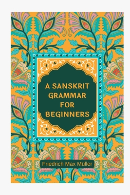 A Sanskrit Grammar for Beginners - Mller, Friedrich Max
