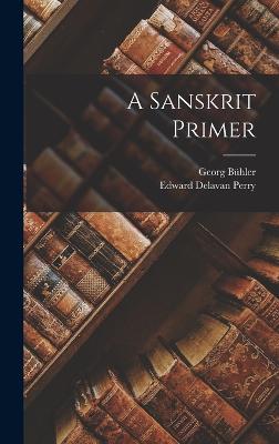 A Sanskrit Primer - Perry, Edward Delavan, and Bhler, Georg