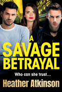 A Savage Betrayal: An explosive gangland thriller from Heather Atkinson for 2024