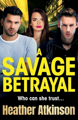 A Savage Betrayal: An explosive gangland thriller from Heather Atkinson - Heather Atkinson