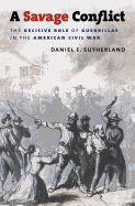 A Savage Conflict: The Decisive Role of Guerrillas in the American Civil War