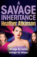 A Savage Inheritance: The next thrilling instalment in an explosive gritty gangland series from Heather Atkinson