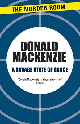 A Savage State of Grace - MacKenzie, Donald