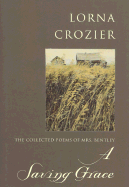 A Saving Grace: The Collected Poems of Mrs. Bentley - Crozier, Lorna