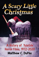 A Scary Little Christmas: A History of Yuletide Horror Films, 1972-2020